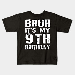 Bruh Its My 9th Birthday Year Old Boy Kids T-Shirt